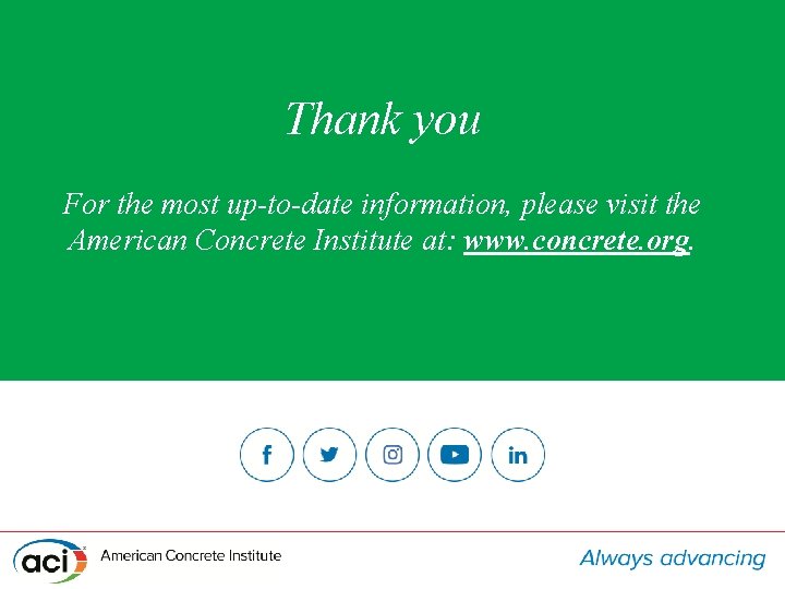 Thank you For the most up-to-date information, please visit the American Concrete Institute at: