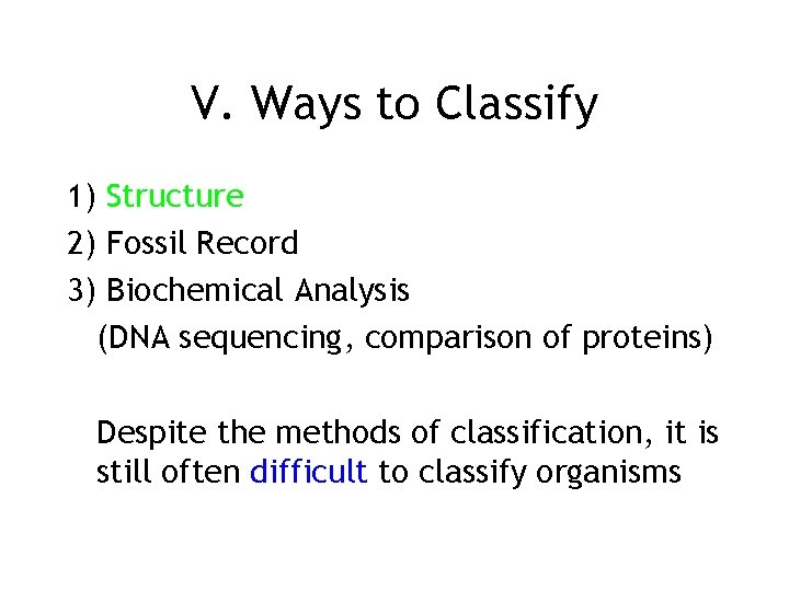 V. Ways to Classify 1) Structure 2) Fossil Record 3) Biochemical Analysis (DNA sequencing,