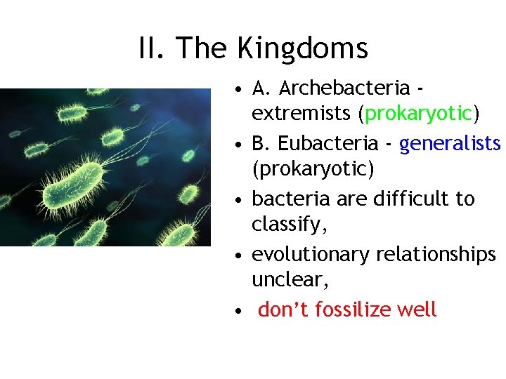 II. The Kingdoms • A. Archebacteria extremists (prokaryotic) • B. Eubacteria - generalists (prokaryotic)