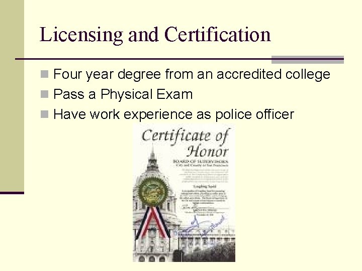 Licensing and Certification n Four year degree from an accredited college n Pass a