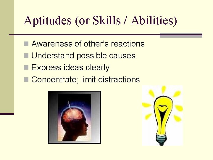 Aptitudes (or Skills / Abilities) n Awareness of other’s reactions n Understand possible causes