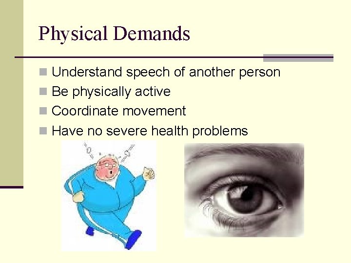 Physical Demands n Understand speech of another person n Be physically active n Coordinate