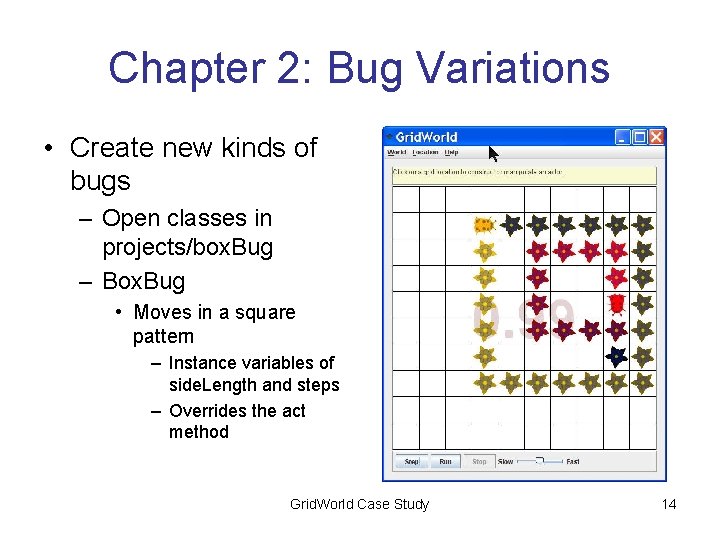 Chapter 2: Bug Variations • Create new kinds of bugs – Open classes in