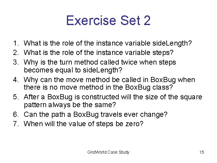 Exercise Set 2 1. What is the role of the instance variable side. Length?