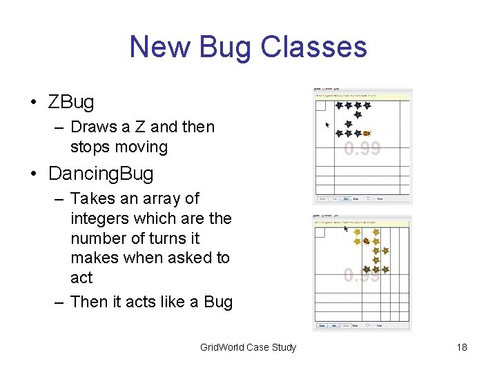 New Bug Classes • ZBug – Draws a Z and then stops moving •