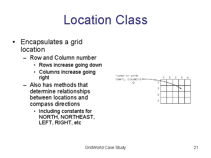 Location Class • Encapsulates a grid location – Row and Column number • Rows