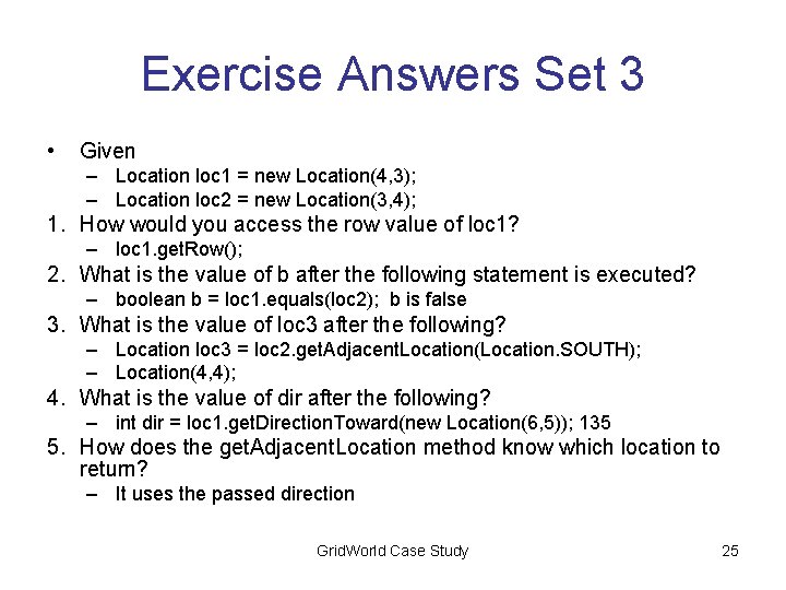 Exercise Answers Set 3 • Given – Location loc 1 = new Location(4, 3);