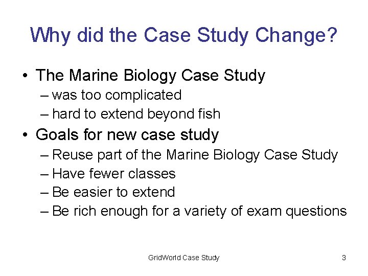 Why did the Case Study Change? • The Marine Biology Case Study – was