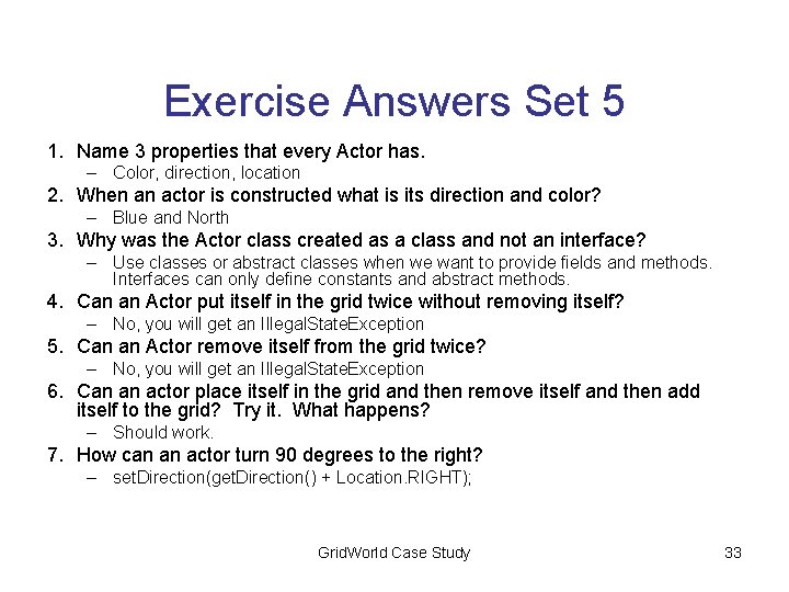 Exercise Answers Set 5 1. Name 3 properties that every Actor has. – Color,