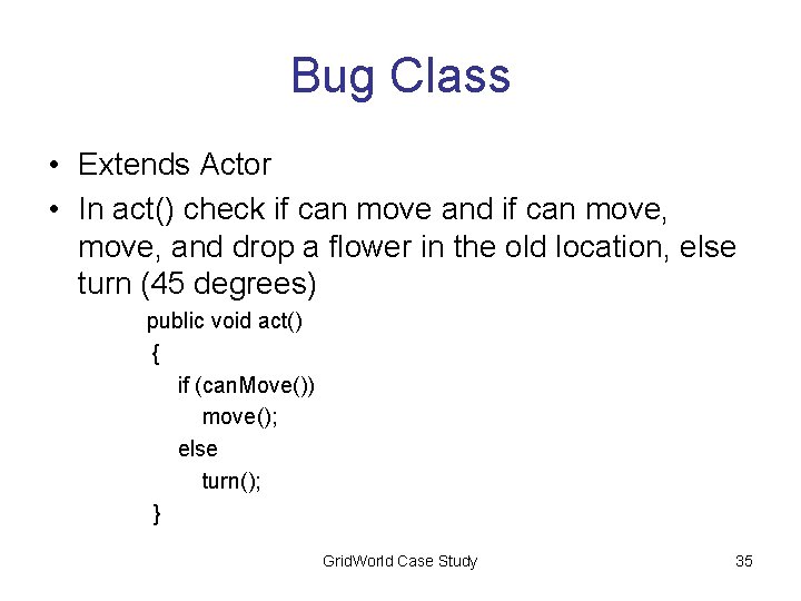 Bug Class • Extends Actor • In act() check if can move and if