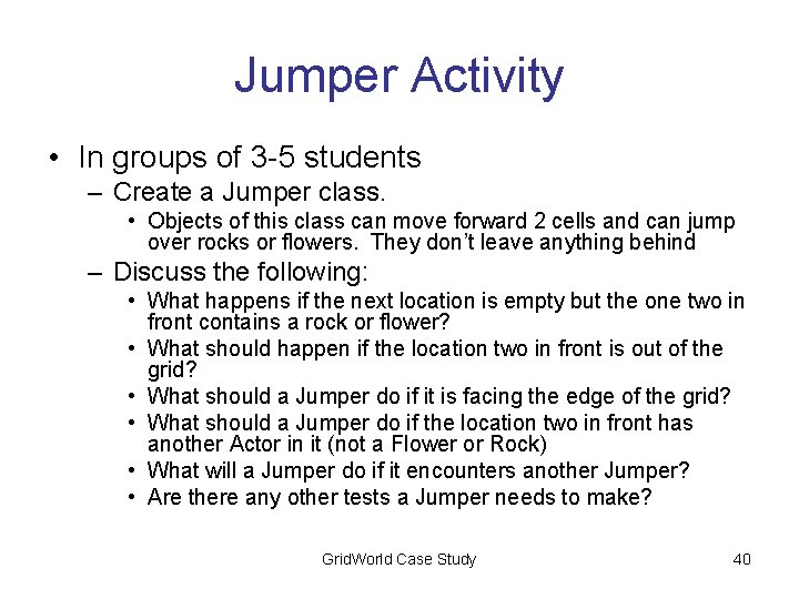 Jumper Activity • In groups of 3 -5 students – Create a Jumper class.