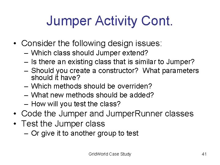 Jumper Activity Cont. • Consider the following design issues: – Which class should Jumper