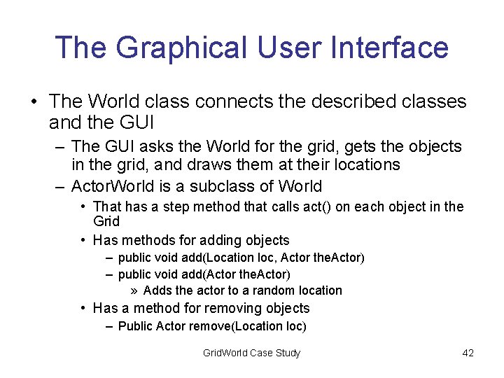 The Graphical User Interface • The World class connects the described classes and the