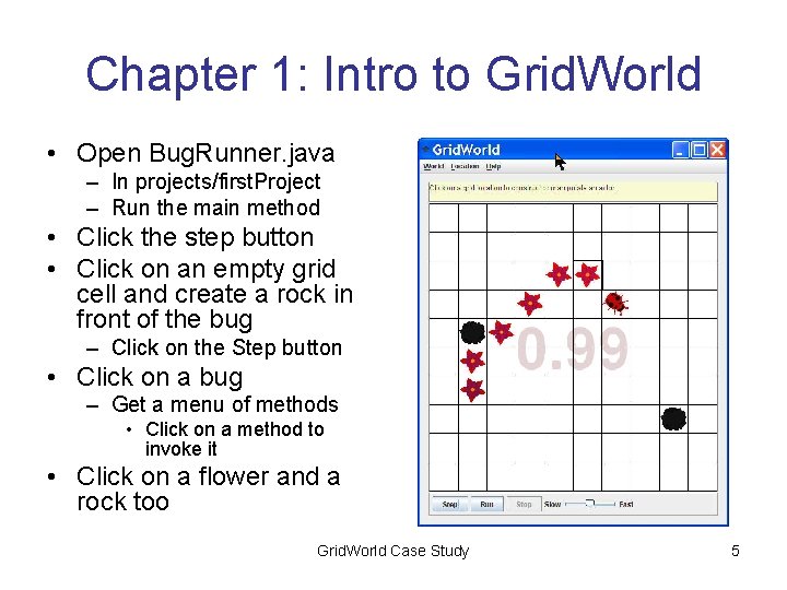 Chapter 1: Intro to Grid. World • Open Bug. Runner. java – In projects/first.