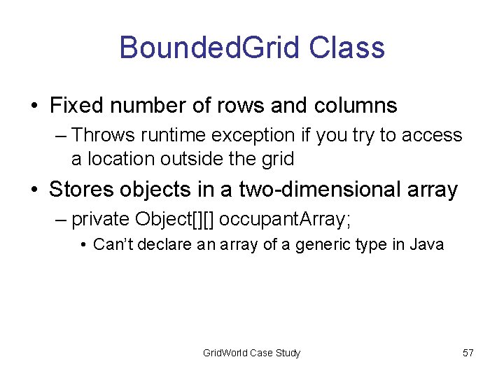 Bounded. Grid Class • Fixed number of rows and columns – Throws runtime exception