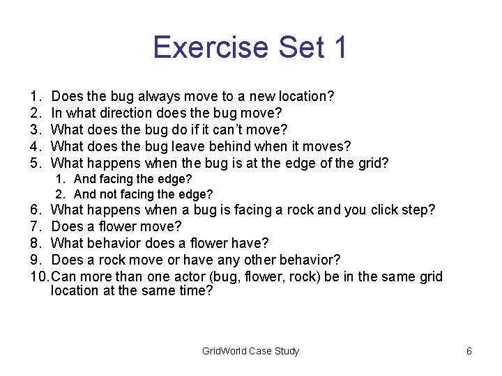 Exercise Set 1 1. 2. 3. 4. 5. Does the bug always move to