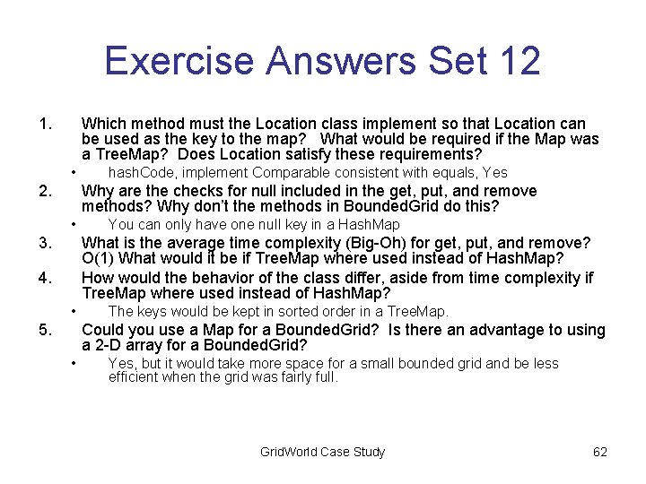 Exercise Answers Set 12 1. Which method must the Location class implement so that