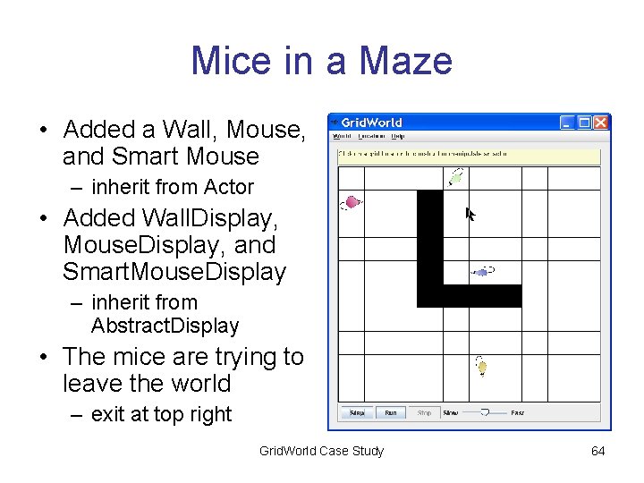 Mice in a Maze • Added a Wall, Mouse, and Smart Mouse – inherit