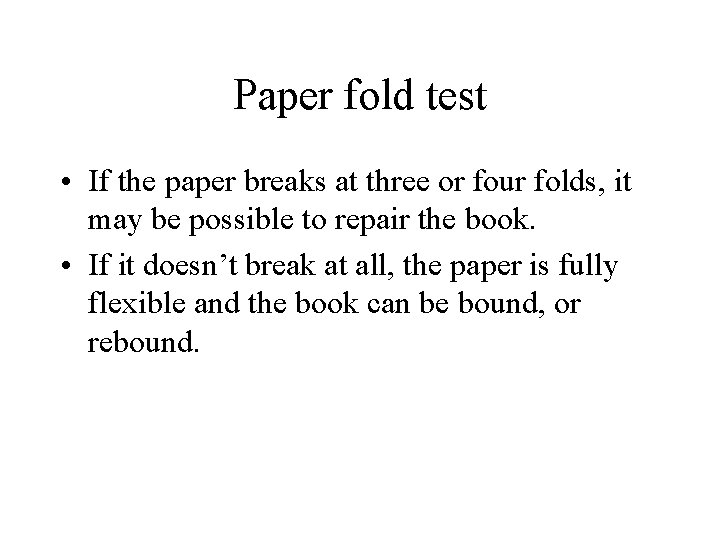 Paper fold test • If the paper breaks at three or four folds, it