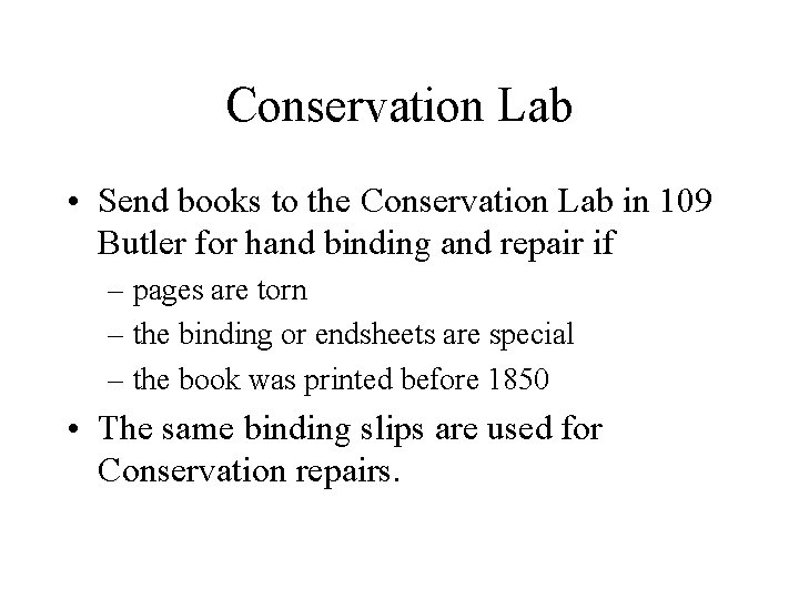 Conservation Lab • Send books to the Conservation Lab in 109 Butler for hand