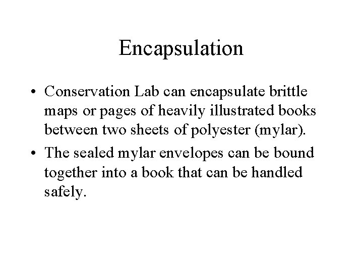 Encapsulation • Conservation Lab can encapsulate brittle maps or pages of heavily illustrated books