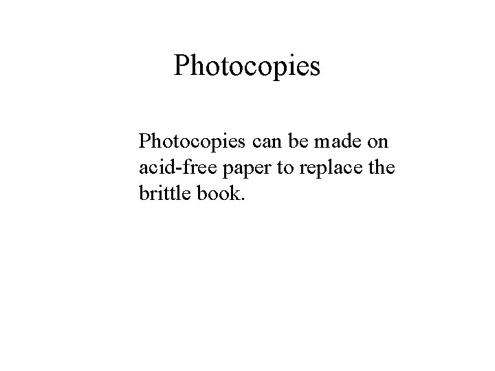 Photocopies can be made on acid-free paper to replace the brittle book. 