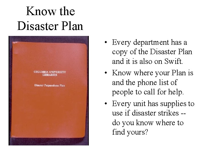 Know the Disaster Plan • Every department has a copy of the Disaster Plan