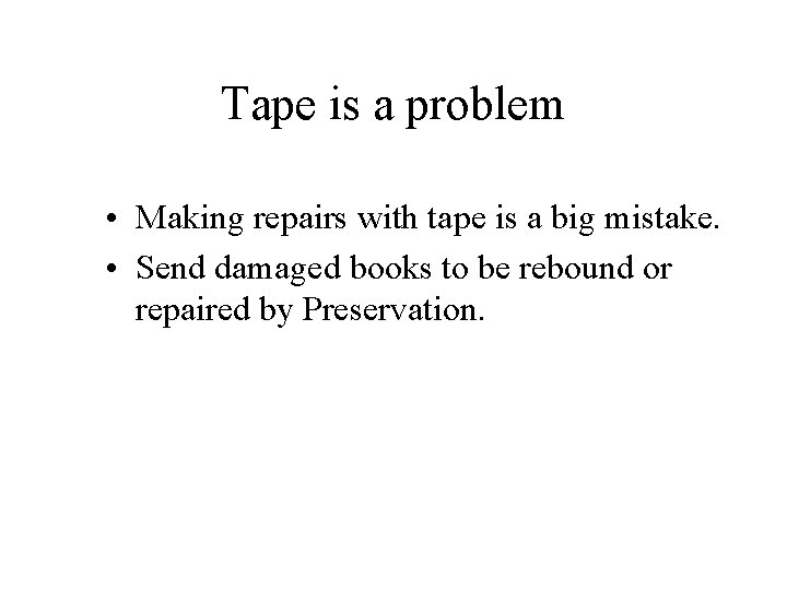 Tape is a problem • Making repairs with tape is a big mistake. •