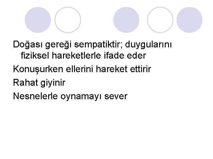 Doğası gereği sempatiktir; duygularını fiziksel hareketlerle ifade eder Konuşurken ellerini hareket ettirir Rahat giyinir Doğası gereği sempatiktir; duygularını fiziksel hareketlerle ifade eder Konuşurken ellerini hareket ettirir Rahat giyinir
