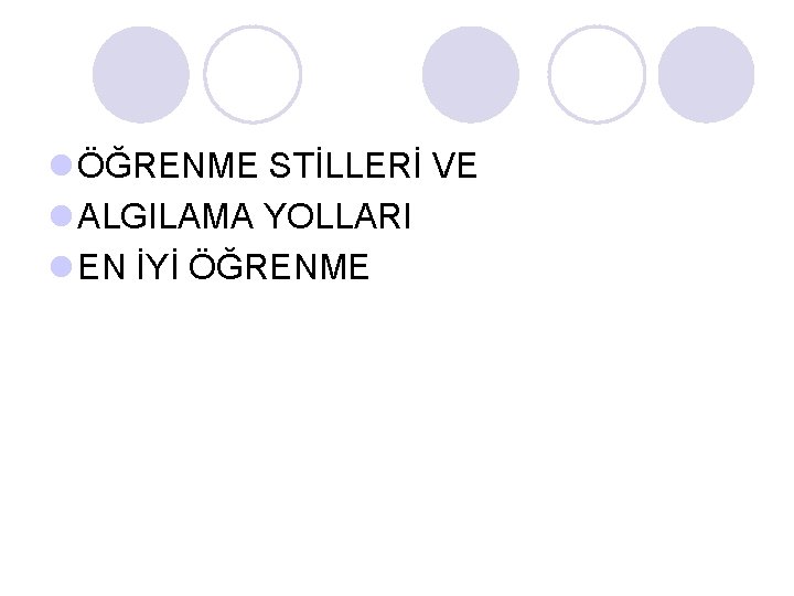 l ÖĞRENME STİLLERİ VE l ALGILAMA YOLLARI l EN İYİ ÖĞRENME l ÖĞRENME STİLLERİ VE l ALGILAMA YOLLARI l EN İYİ ÖĞRENME