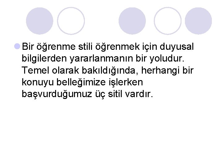 l Bir öğrenme stili öğrenmek için duyusal bilgilerden yararlanmanın bir yoludur. Temel olarak bakıldığında, l Bir öğrenme stili öğrenmek için duyusal bilgilerden yararlanmanın bir yoludur. Temel olarak bakıldığında,