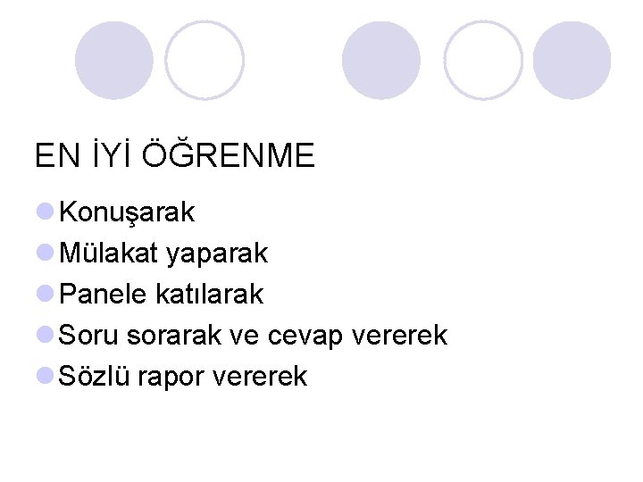 EN İYİ ÖĞRENME l Konuşarak l Mülakat yaparak l Panele katılarak l Soru sorarak EN İYİ ÖĞRENME l Konuşarak l Mülakat yaparak l Panele katılarak l Soru sorarak