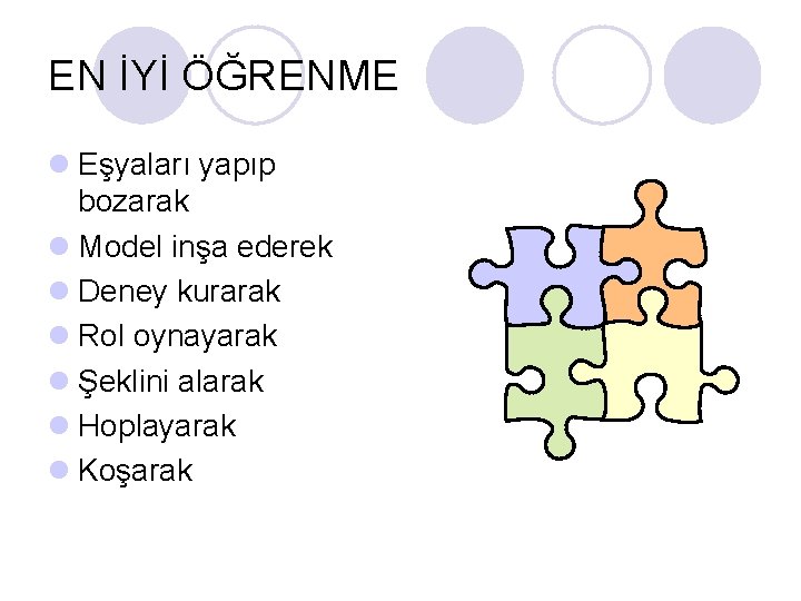 EN İYİ ÖĞRENME l Eşyaları yapıp bozarak l Model inşa ederek l Deney kurarak EN İYİ ÖĞRENME l Eşyaları yapıp bozarak l Model inşa ederek l Deney kurarak