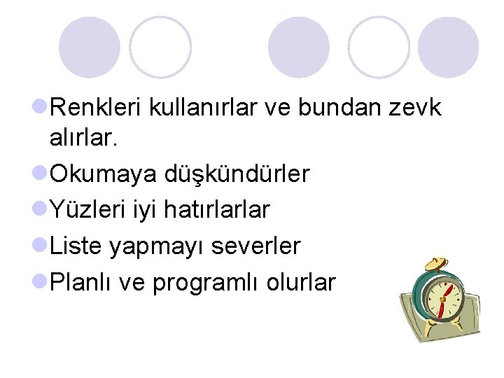 l. Renkleri kullanırlar ve bundan zevk alırlar. l. Okumaya düşkündürler l. Yüzleri iyi hatırlarlar l. Renkleri kullanırlar ve bundan zevk alırlar. l. Okumaya düşkündürler l. Yüzleri iyi hatırlarlar