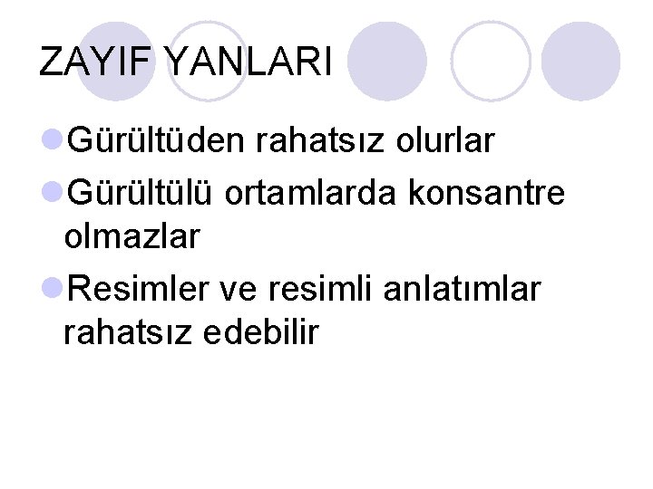 ZAYIF YANLARI l. Gürültüden rahatsız olurlar l. Gürültülü ortamlarda konsantre olmazlar l. Resimler ve ZAYIF YANLARI l. Gürültüden rahatsız olurlar l. Gürültülü ortamlarda konsantre olmazlar l. Resimler ve
