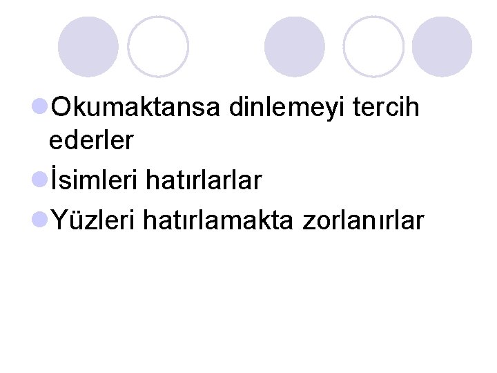 l. Okumaktansa dinlemeyi tercih ederler lİsimleri hatırlarlar l. Yüzleri hatırlamakta zorlanırlar l. Okumaktansa dinlemeyi tercih ederler lİsimleri hatırlarlar l. Yüzleri hatırlamakta zorlanırlar