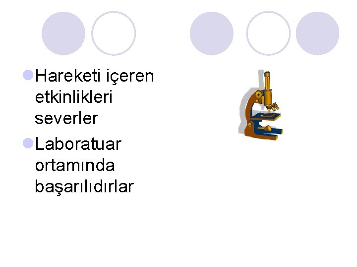 l. Hareketi içeren etkinlikleri severler l. Laboratuar ortamında başarılıdırlar l. Hareketi içeren etkinlikleri severler l. Laboratuar ortamında başarılıdırlar