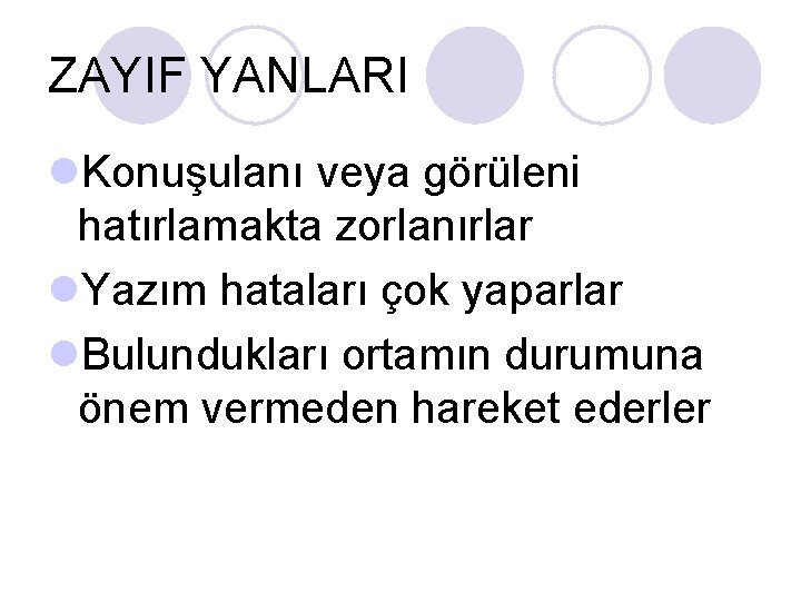 ZAYIF YANLARI l. Konuşulanı veya görüleni hatırlamakta zorlanırlar l. Yazım hataları çok yaparlar l. ZAYIF YANLARI l. Konuşulanı veya görüleni hatırlamakta zorlanırlar l. Yazım hataları çok yaparlar l.