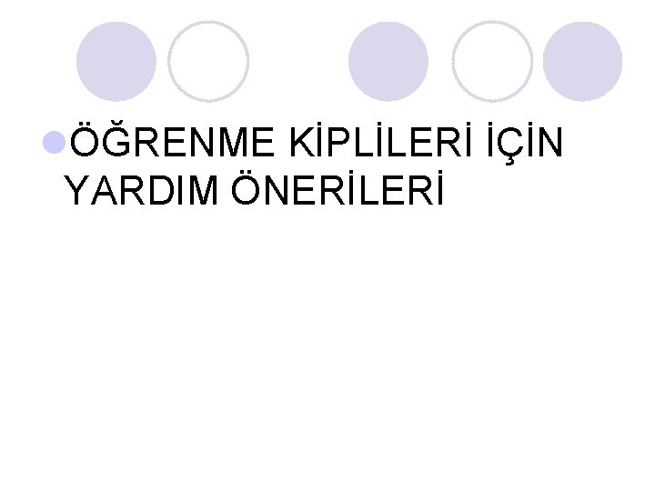 lÖĞRENME KİPLİLERİ İÇİN YARDIM ÖNERİLERİ lÖĞRENME KİPLİLERİ İÇİN YARDIM ÖNERİLERİ