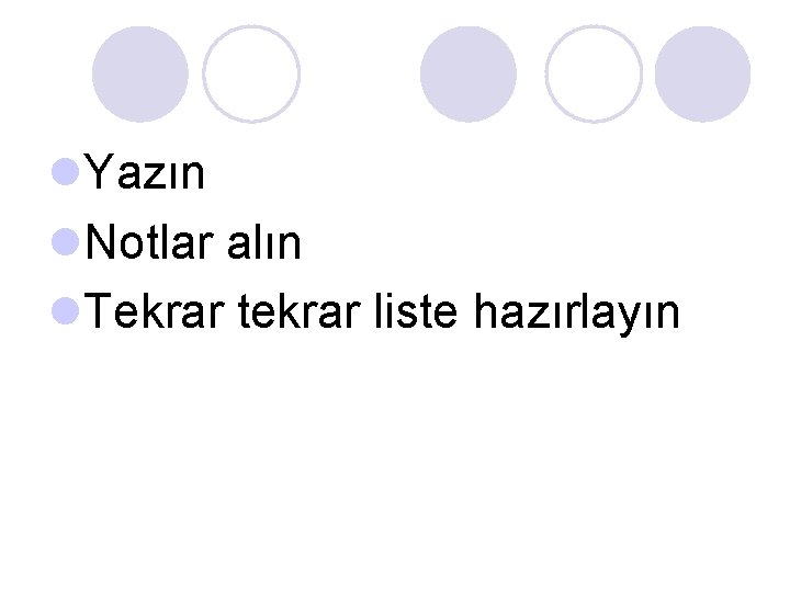 l. Yazın l. Notlar alın l. Tekrar tekrar liste hazırlayın l. Yazın l. Notlar alın l. Tekrar tekrar liste hazırlayın