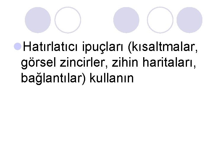l. Hatırlatıcı ipuçları (kısaltmalar, görsel zincirler, zihin haritaları, bağlantılar) kullanın l. Hatırlatıcı ipuçları (kısaltmalar, görsel zincirler, zihin haritaları, bağlantılar) kullanın
