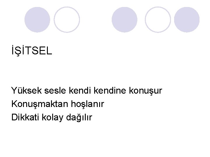 İŞİTSEL Yüksek sesle kendine konuşur Konuşmaktan hoşlanır Dikkati kolay dağılır İŞİTSEL Yüksek sesle kendine konuşur Konuşmaktan hoşlanır Dikkati kolay dağılır
