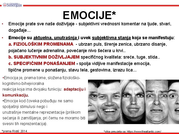 EMOCIJE* • Emocije prate sve naše doživljaje - subjektivni vrednosni komentar na ljude, stvari,