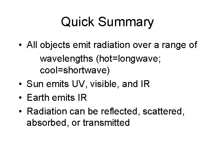 Quick Summary • All objects emit radiation over a range of wavelengths (hot=longwave; cool=shortwave)