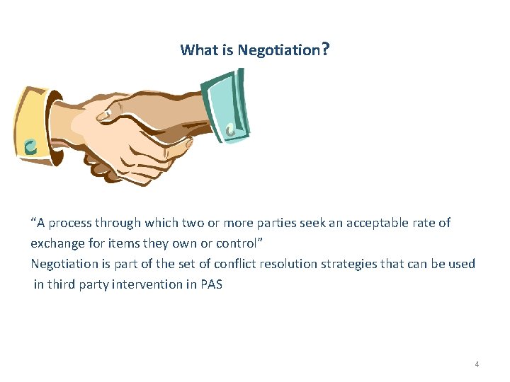 What is Negotiation? “A process through which two or more parties seek an acceptable