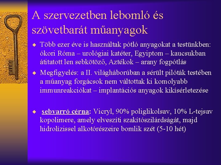 A szervezetben lebomló és szövetbarát műanyagok ¨ Több ezer éve is használtak pótló anyagokat