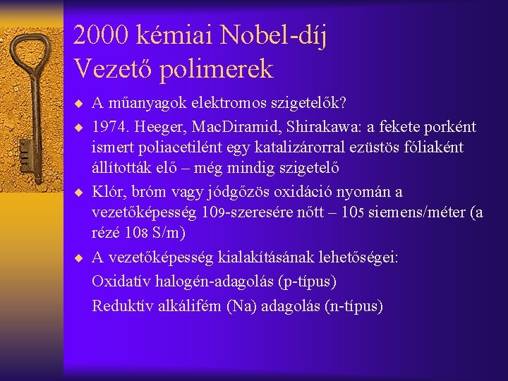 2000 kémiai Nobel-díj Vezető polimerek ¨ A műanyagok elektromos szigetelők? ¨ 1974. Heeger, Mac.