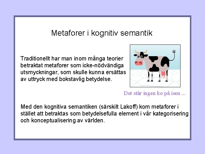 Metaforer i kognitiv semantik Traditionellt har man inom många teorier betraktat metaforer som icke-nödvändiga