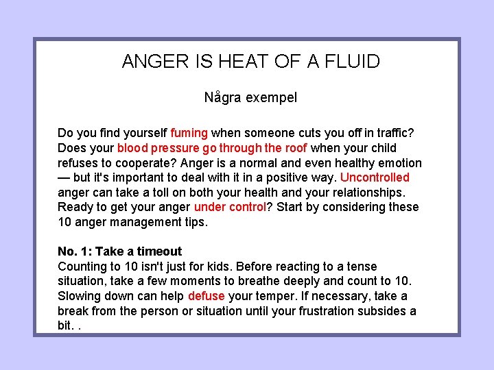 ANGER IS HEAT OF A FLUID Några exempel Do you find yourself fuming when