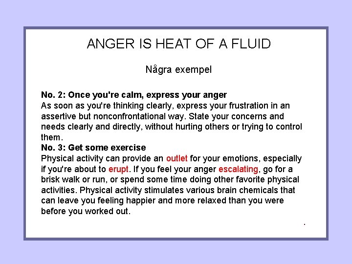 ANGER IS HEAT OF A FLUID Några exempel No. 2: Once you're calm, express